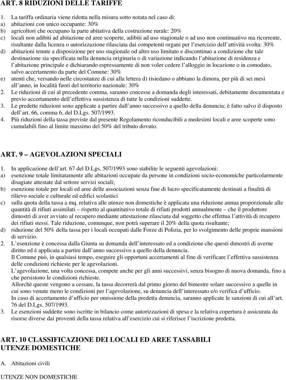 non adibiti ad abitazione ed aree scoperte, adibiti ad uso stagionale o ad uso non continuativo ma ricorrente, risultante dalla licenza o autorizzazione rilasciata dai competenti organi per l