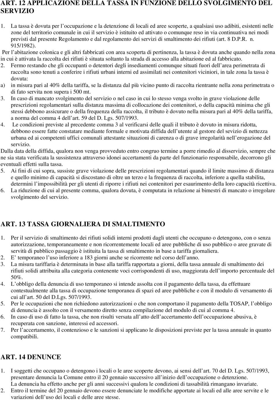 comunque reso in via continuativa nei modi previsti dal presente Regolamento e dal regolamento dei servizi di smaltimento dei rifiuti (art. 8 D.P.R. n. 915/1982).