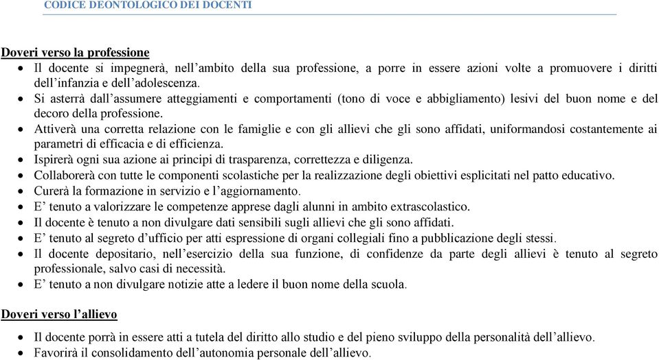 Attiverà una corretta relazione con le famiglie e con gli allievi che gli sono affidati, uniformandosi costantemente ai parametri di efficacia e di efficienza.