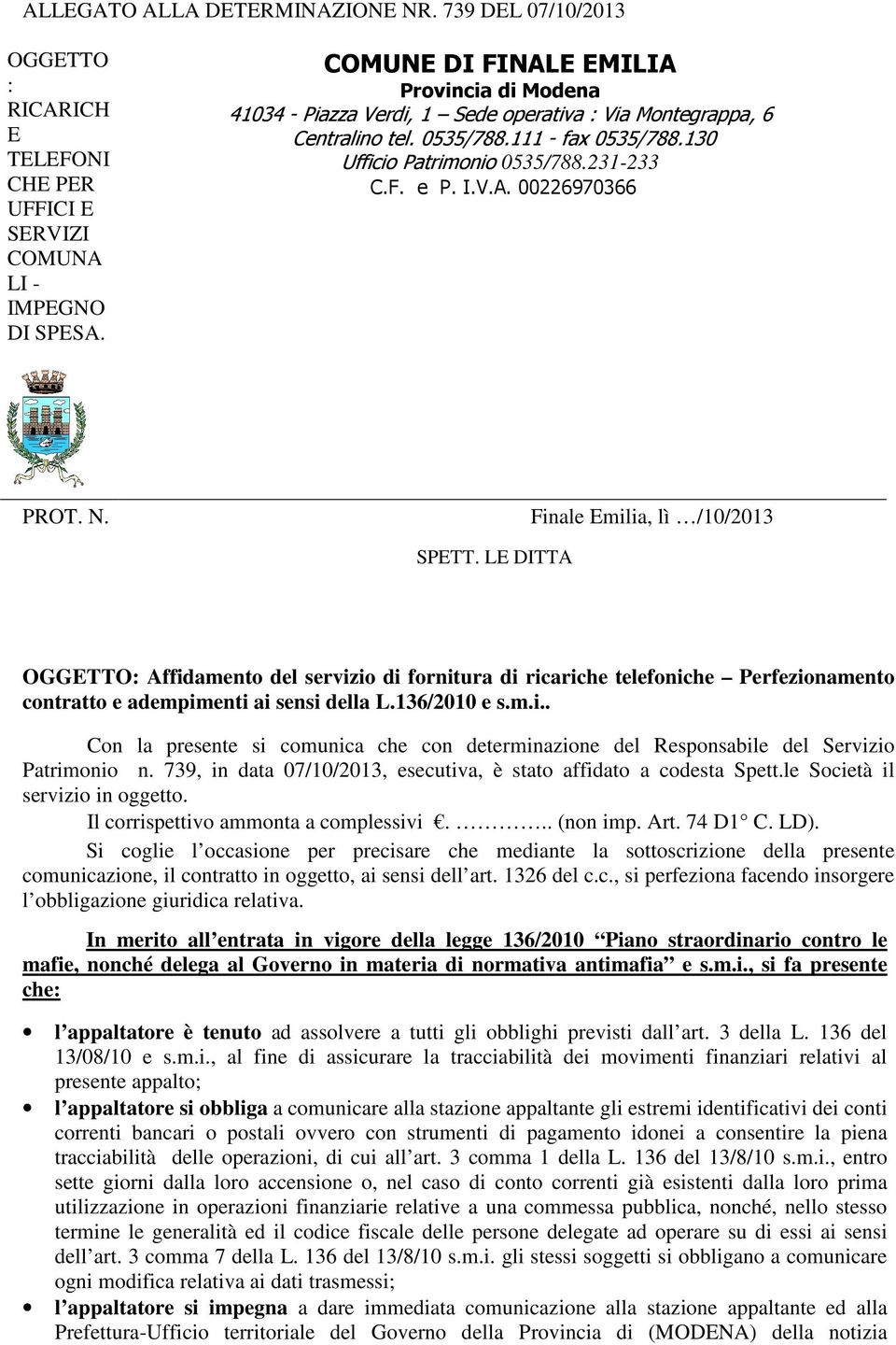 V.A. 00226970366 PROT. N. Finale Emilia, lì /10/2013 SPETT. LE DITTA OGGETTO: Affidamento del servizio di fornitura di ricariche telefoniche Perfezionamento contratto e adempimenti ai sensi della L.