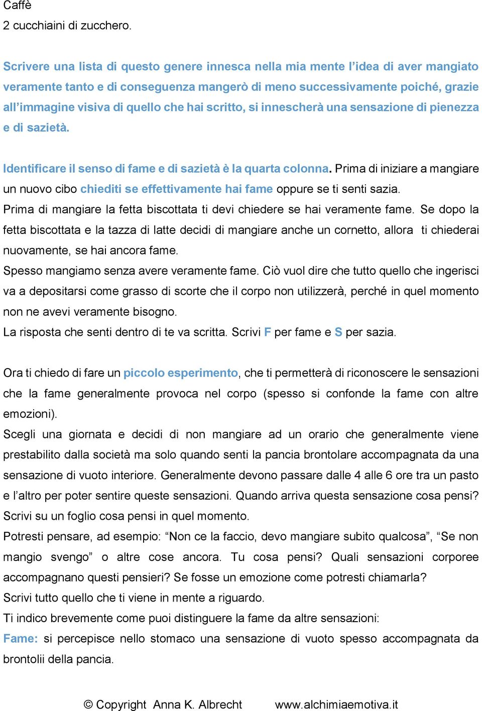 hai scritto, si innescherà una sensazione di pienezza e di sazietà. Identificare il senso di fame e di sazietà è la quarta colonna.