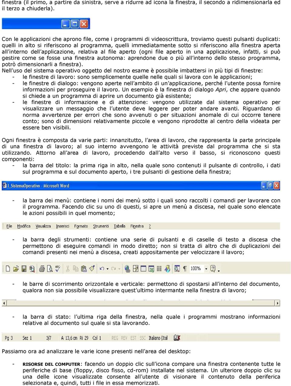 alla finestra aperta all interno dell applicazione, relativa al file aperto (ogni file aperto in una applicazione, infatti, si può gestire come se fosse una finestra autonoma: aprendone due o più all