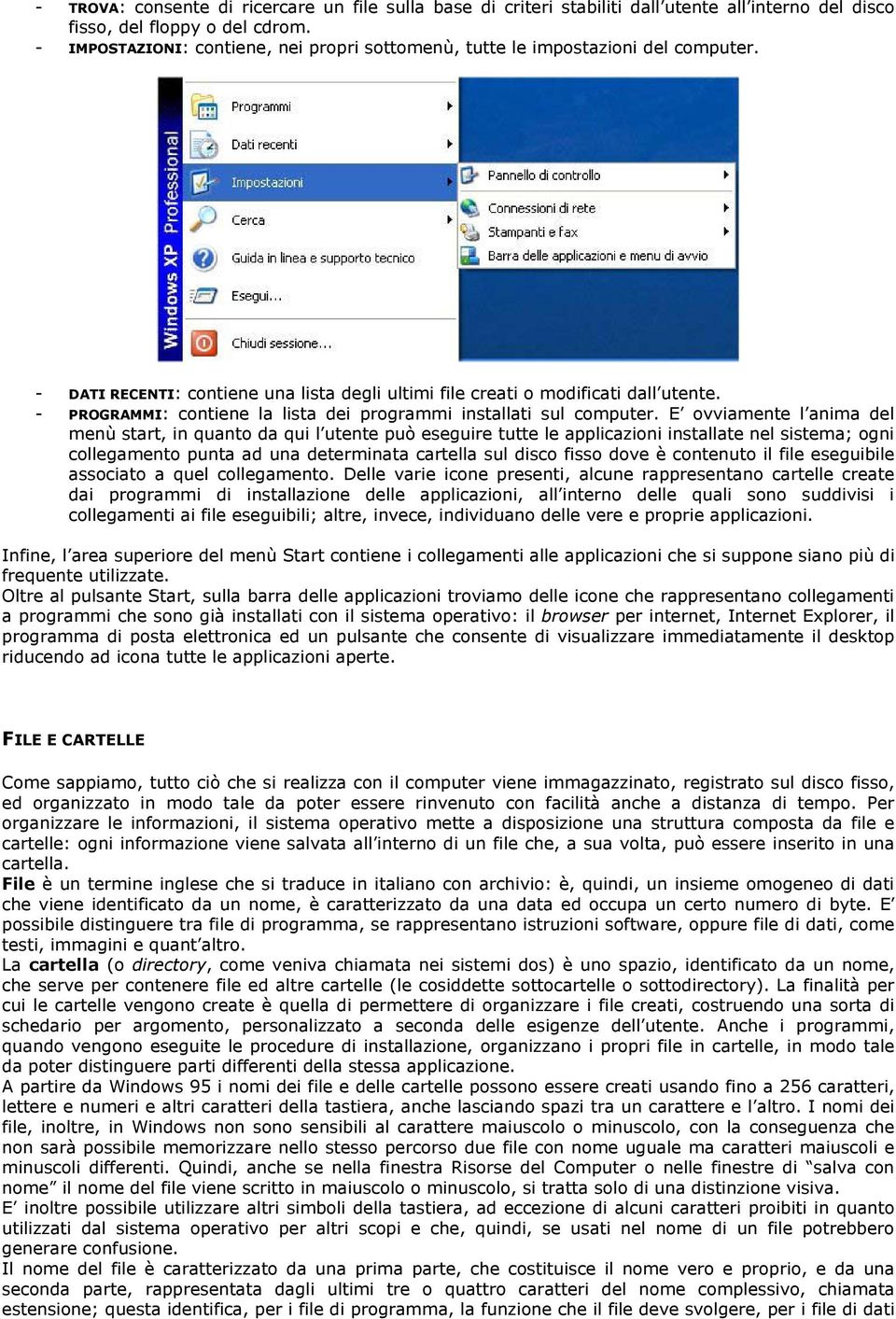 - PROGRAMMI: contiene la lista dei programmi installati sul computer.