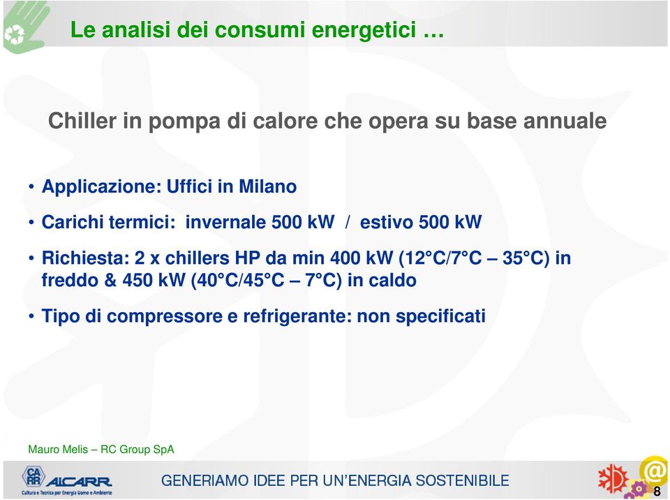 Richiesta: 2 x chillers HP da min 400 kw (12 C/7 C 35 C) in freddo &