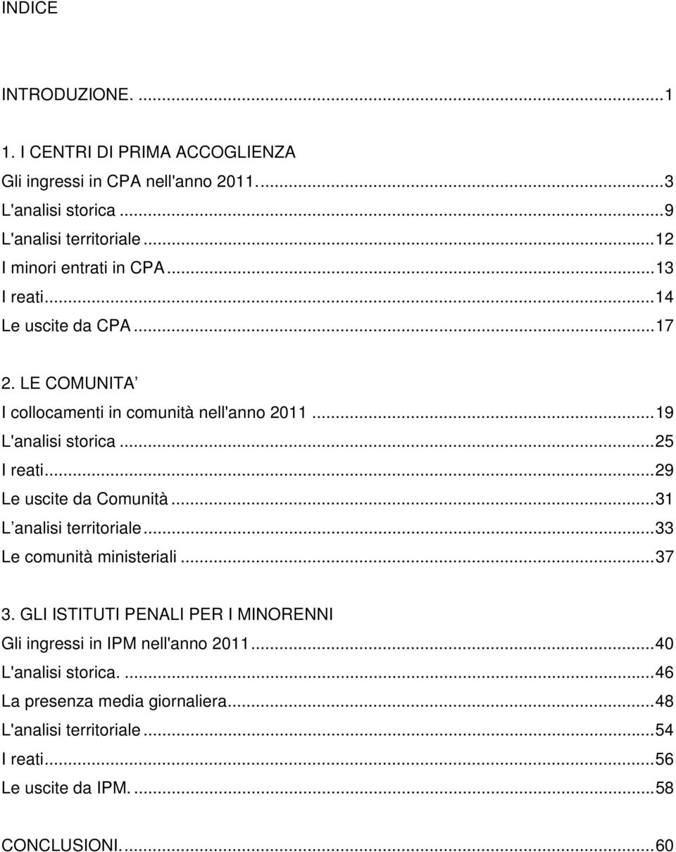 ..25 I reati...29 Le uscite da Comunità...31 L analisi territoriale...33 Le comunità ministeriali...37 3.