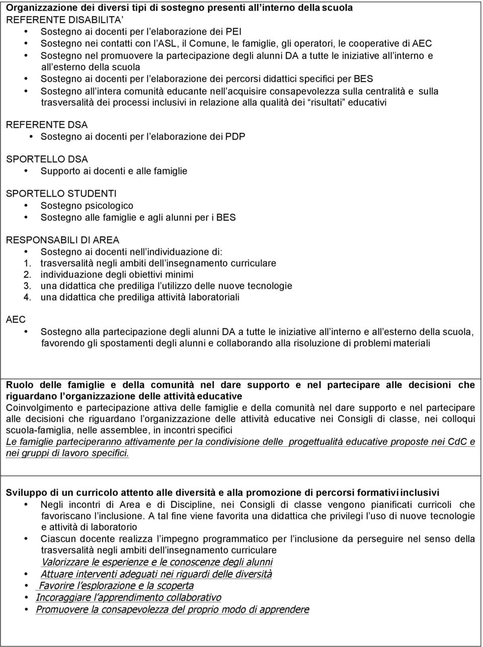 elaborazione dei percorsi didattici specifici per BES Sostegno all intera comunità educante nell acquisire consapevolezza sulla centralità e sulla trasversalità dei processi inclusivi in relazione