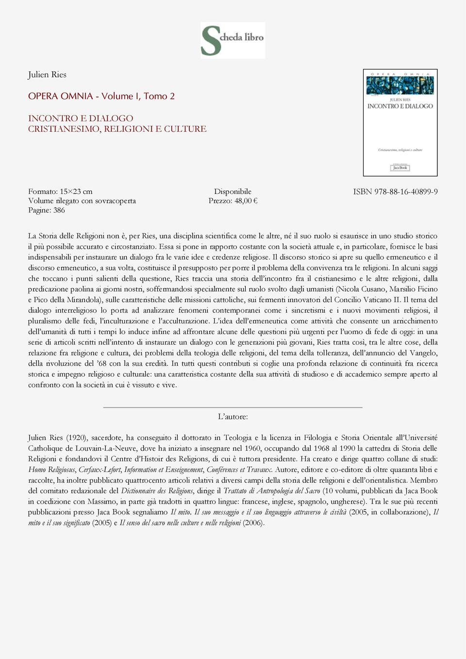 Essa si pone in rapporto costante con la società attuale e, in particolare, fornisce le basi indispensabili per instaurare un dialogo fra le varie idee e credenze religiose.