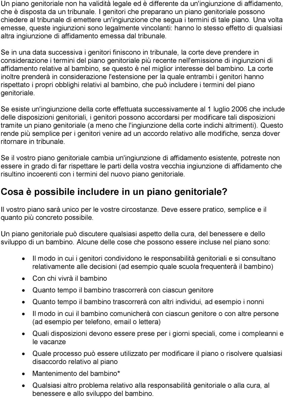 Una volta emesse, queste ingiunzioni sono legalmente vincolanti: hanno lo stesso effetto di qualsiasi altra ingiunzione di affidamento emessa dal tribunale.