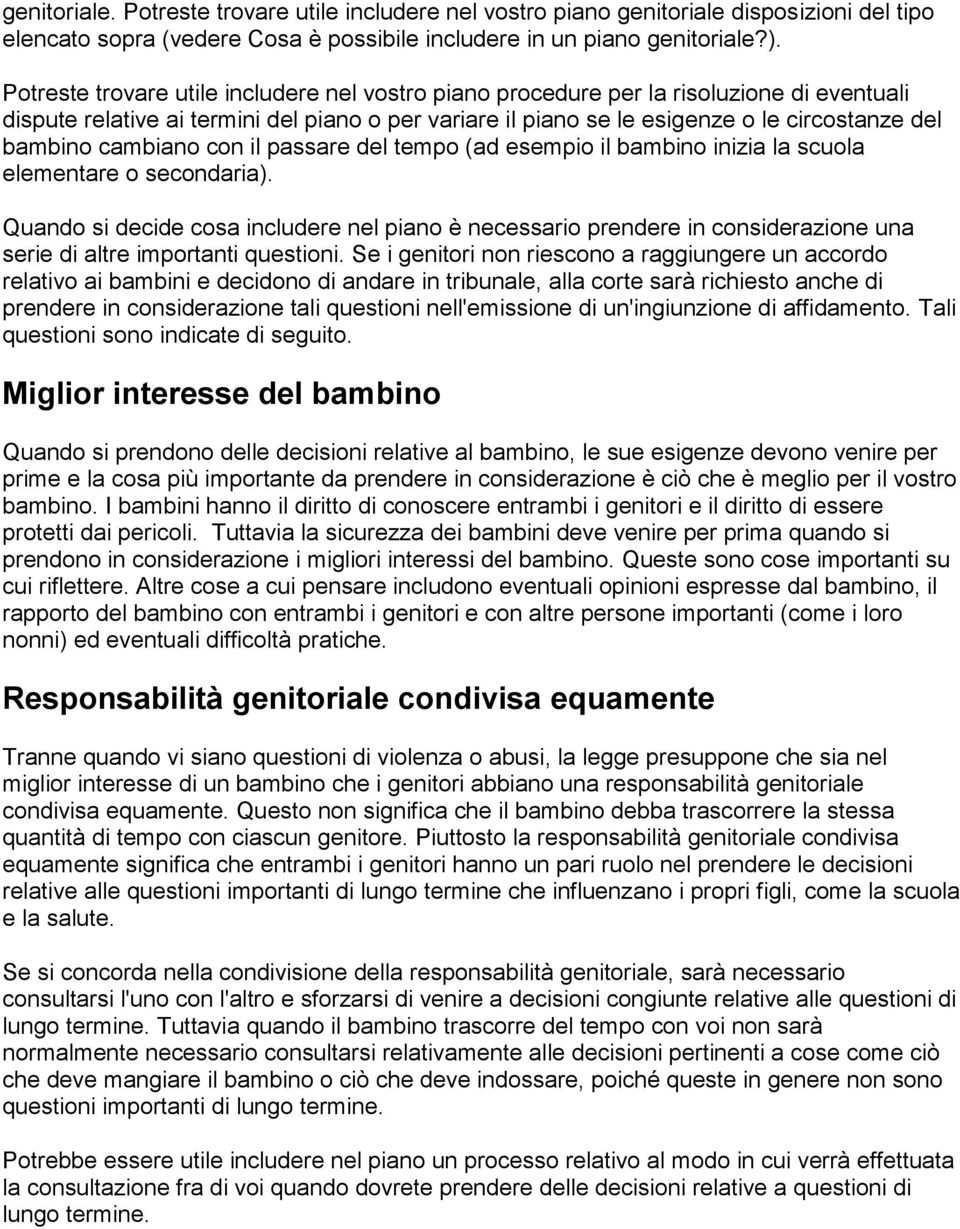 cambiano con il passare del tempo (ad esempio il bambino inizia la scuola elementare o secondaria).