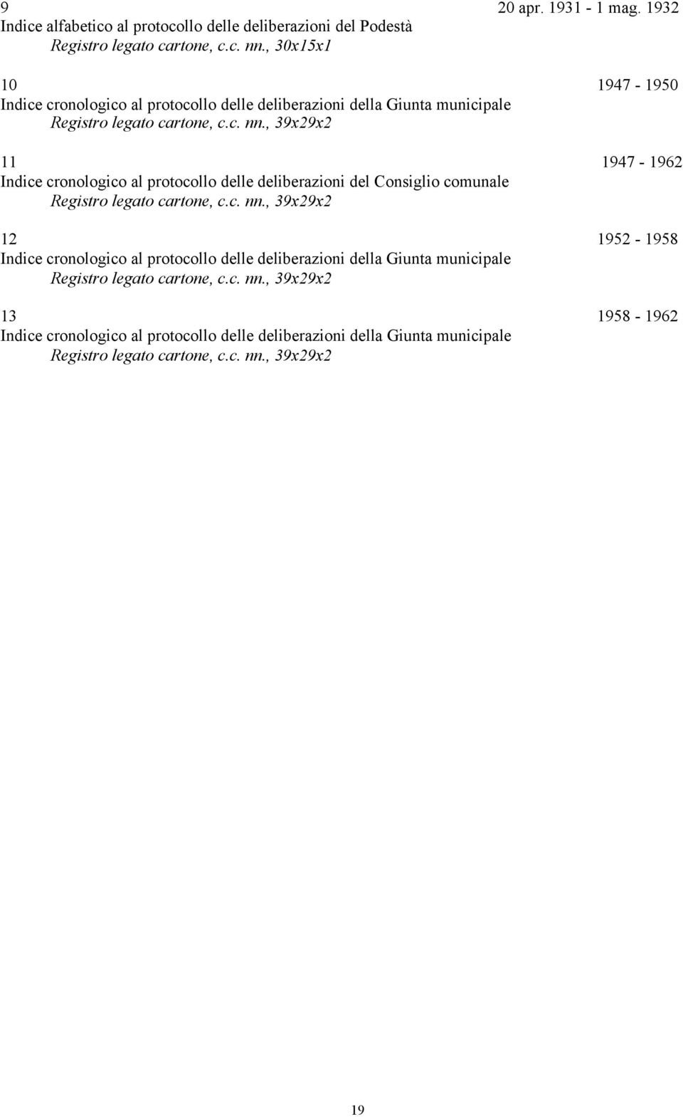 , 39x29x2 11 1947-1962 Indice cronologico al protocollo delle deliberazioni del Consiglio comunale Registro legato cartone, c.c. nn.