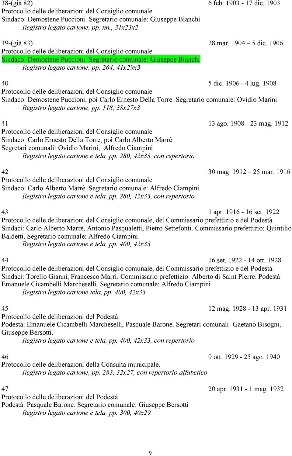 264, 41x29x3 40 5 dic. 1906-4 lug. 1908 Protocollo delle deliberazioni del Consiglio comunale Sindaco: Demostene Puccioni, poi Carlo Ernesto Della Torre. Segretario comunale: Ovidio Marini.