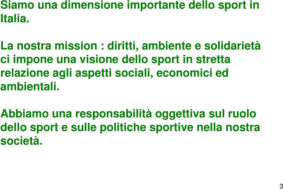 sport in stretta relazione agli aspetti sociali, economici ed ambientali.