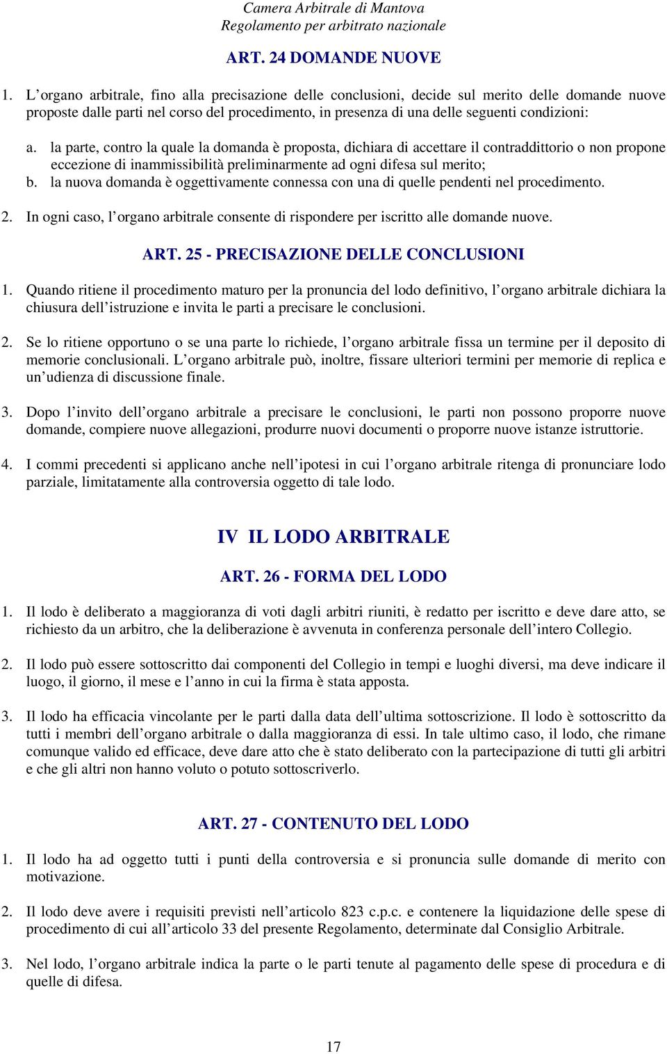 la parte, contro la quale la domanda è proposta, dichiara di accettare il contraddittorio o non propone eccezione di inammissibilità preliminarmente ad ogni difesa sul merito; b.