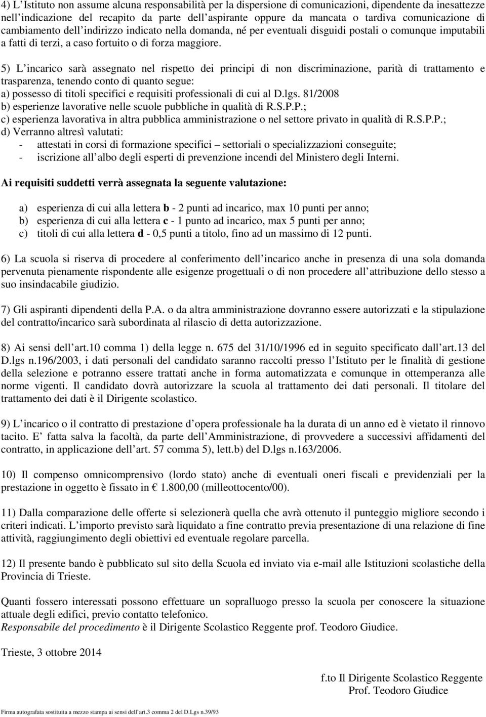 5) L incaric sarà assegnat nel rispett dei principi di nn discriminazine, parità di trattament e trasparenza, tenend cnt di quant segue: a) pssess di titli specifici e requisiti prfessinali di cui al