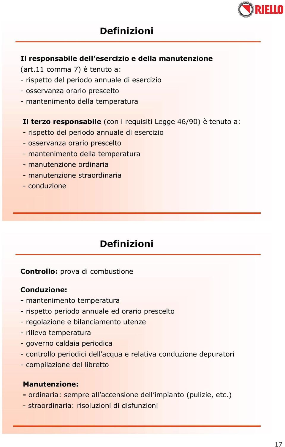 rispetto del periodo annuale di esercizio - osservanza orario prescelto - mantenimento della temperatura - manutenzione ordinaria - manutenzione straordinaria - conduzione Definizioni Controllo: