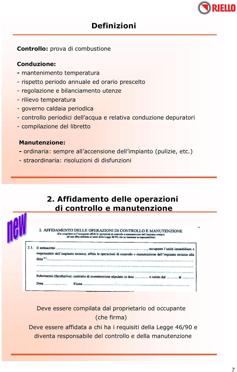 sempre all accensione dell impianto (pulizie, etc.) - straordinaria: risoluzioni di disfunzioni 2.