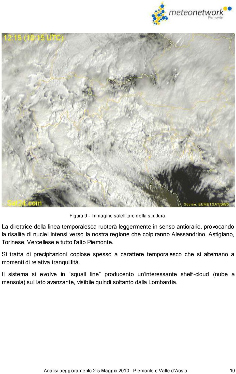 colpiranno Alessandrino, Astigiano, Torinese, Vercellese e tutto l alto Piemonte.