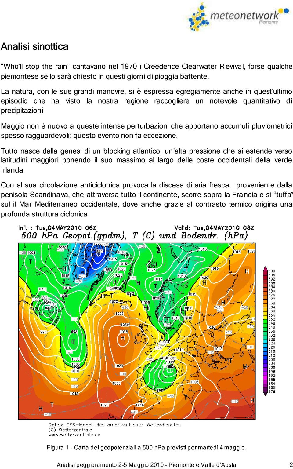 nuovo a queste intense perturbazioni che apportano accumuli pluviometrici spesso ragguardevoli: questo evento non fa eccezione.