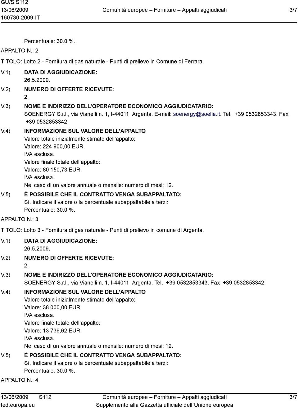 Valore: 80 150,73 EUR. TITOLO: Lotto 3 - Fornitura di gas naturale - Punti di prelievo in comune di Argenta. APPALTO N.