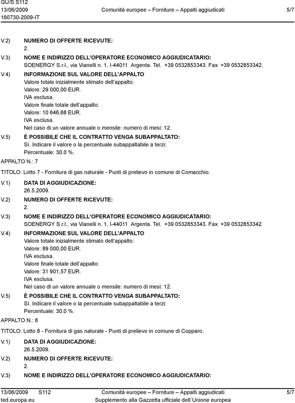 TITOLO: Lotto 7 - Fornitura di gas naturale - Punti di prelievo in comune di Comacchio. APPALTO N.: 8 SOENERGY S.r.l., via Vianelli n.