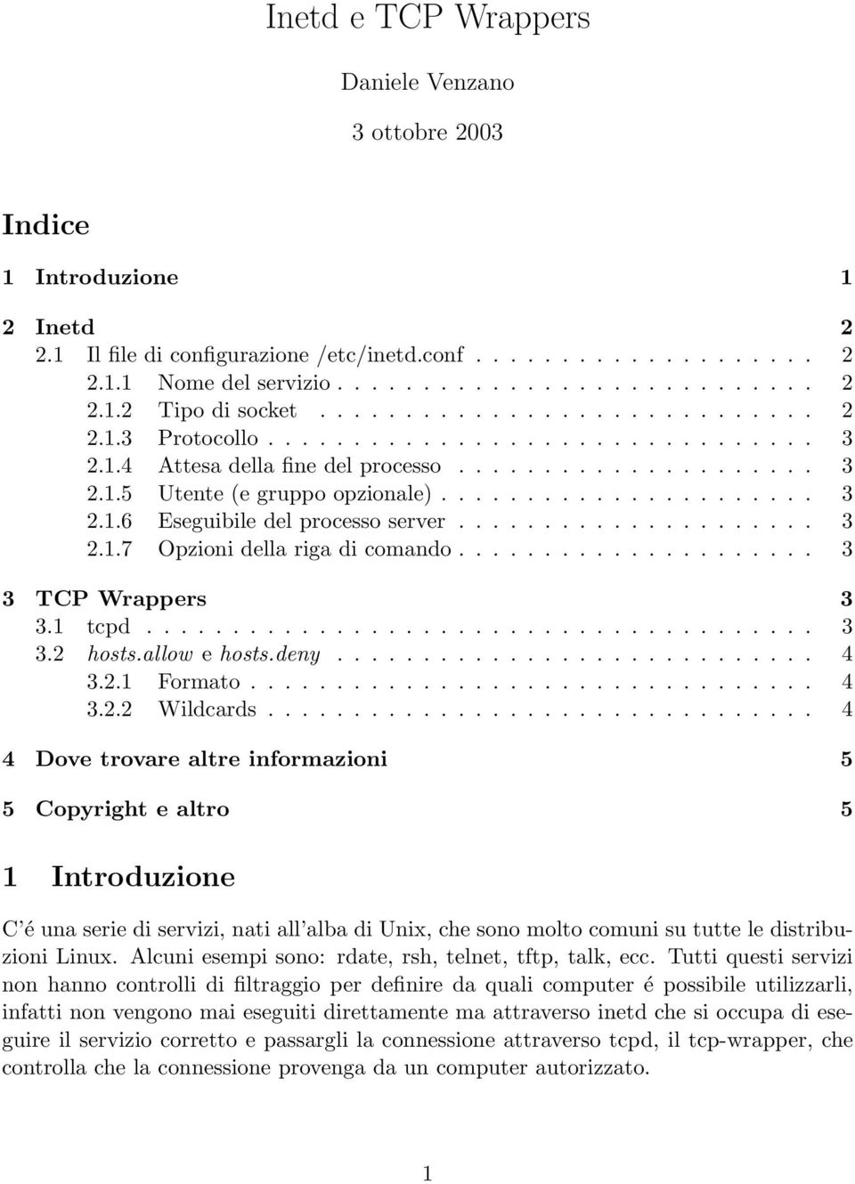 .................... 3 2.1.7 Opzioni della riga di comando..................... 3 3 TCP Wrappers 3 3.1 tcpd....................................... 3 3.2 hosts.allow e hosts.deny............................ 4 3.