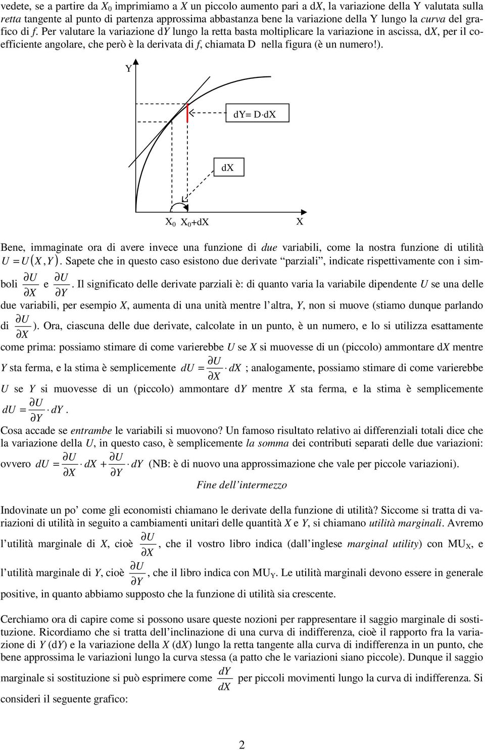 d= D d d +d ( ) Bene, immginte or di vere invece un funzione di due vriili, come l nostr funzione di utilità U = U,.