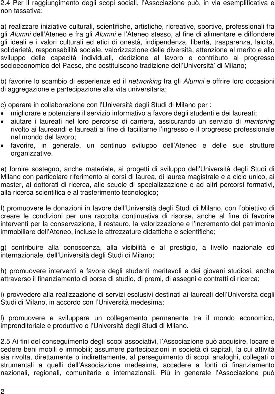 laicità, solidarietà, responsabilità sociale, valorizzazione delle diversità, attenzione al merito e allo sviluppo delle capacità individuali, dedizione al lavoro e contributo al progresso