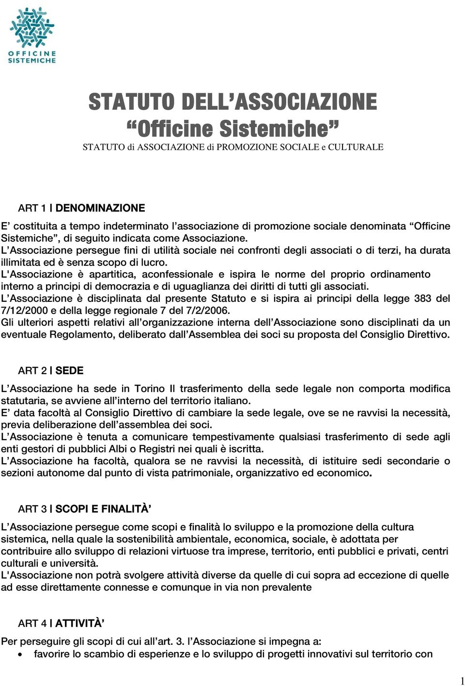 L Associazione persegue fini di utilità sociale nei confronti degli associati o di terzi, ha durata illimitata ed è senza scopo di lucro.