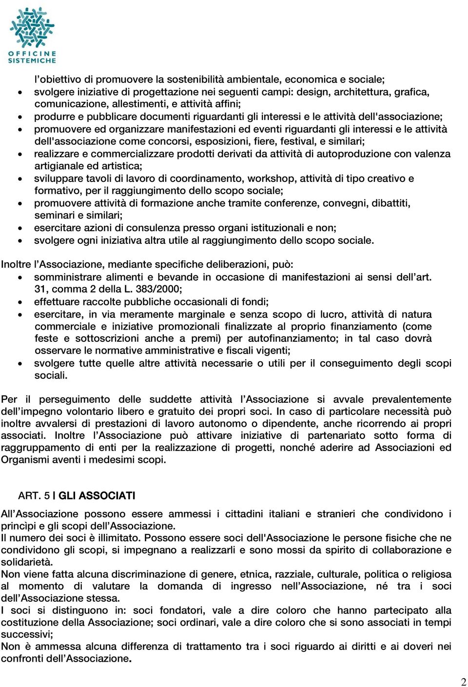 dell'associazione come concorsi, esposizioni, fiere, festival, e similari; realizzare e commercializzare prodotti derivati da attività di autoproduzione con valenza artigianale ed artistica;