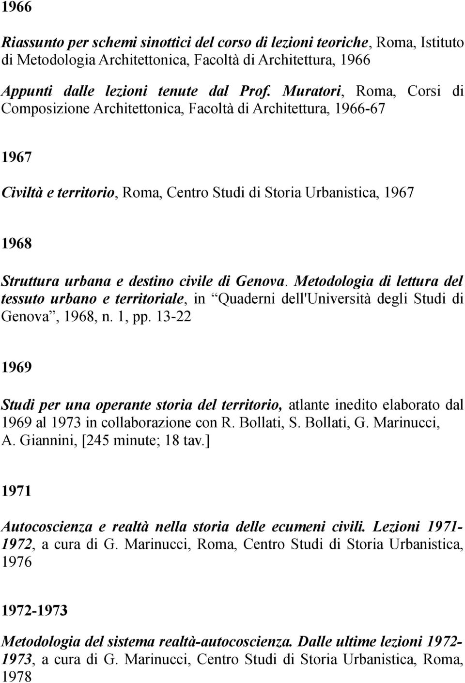 di Genova. Metodologia di lettura del tessuto urbano e territoriale, in Quaderni dell'università degli Studi di Genova, 1968, n. 1, pp.