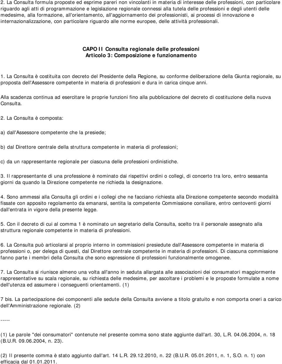 riguardo alle norme europee, delle attività professionali. CAPO II Consulta regionale delle professioni Articolo 3: Composizione e funzionamento 1.