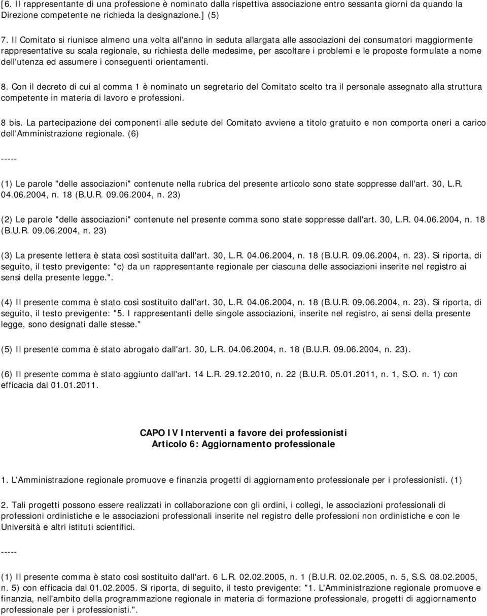 problemi e le proposte formulate a nome dell'utenza ed assumere i conseguenti orientamenti. 8.