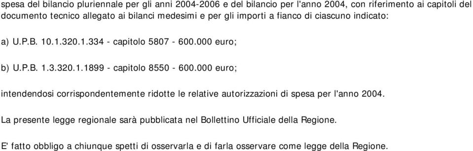 000 euro; intendendosi corrispondentemente ridotte le relative autorizzazioni di spesa per l'anno 2004.