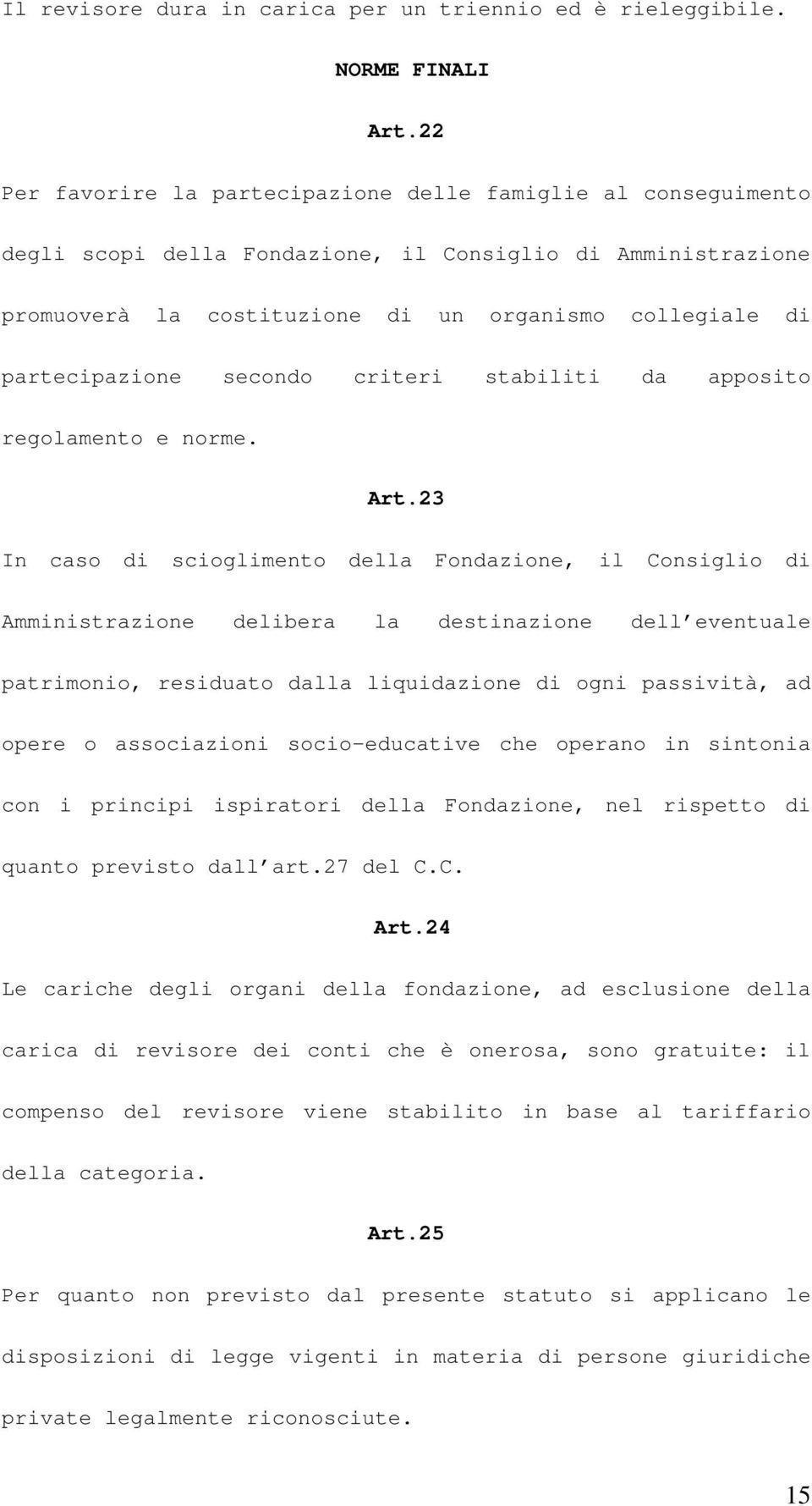 secondo criteri stabiliti da apposito regolamento e norme. Art.