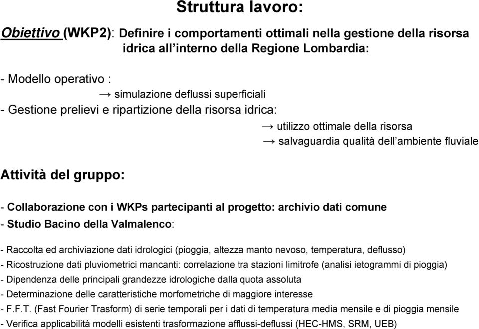 progetto: archivio dati comune - Studio Bacino della Valmalenco: - Raccolta ed archiviazione dati idrologici (pioggia, altezza manto nevoso, temperatura, deflusso) - Ricostruzione dati pluviometrici