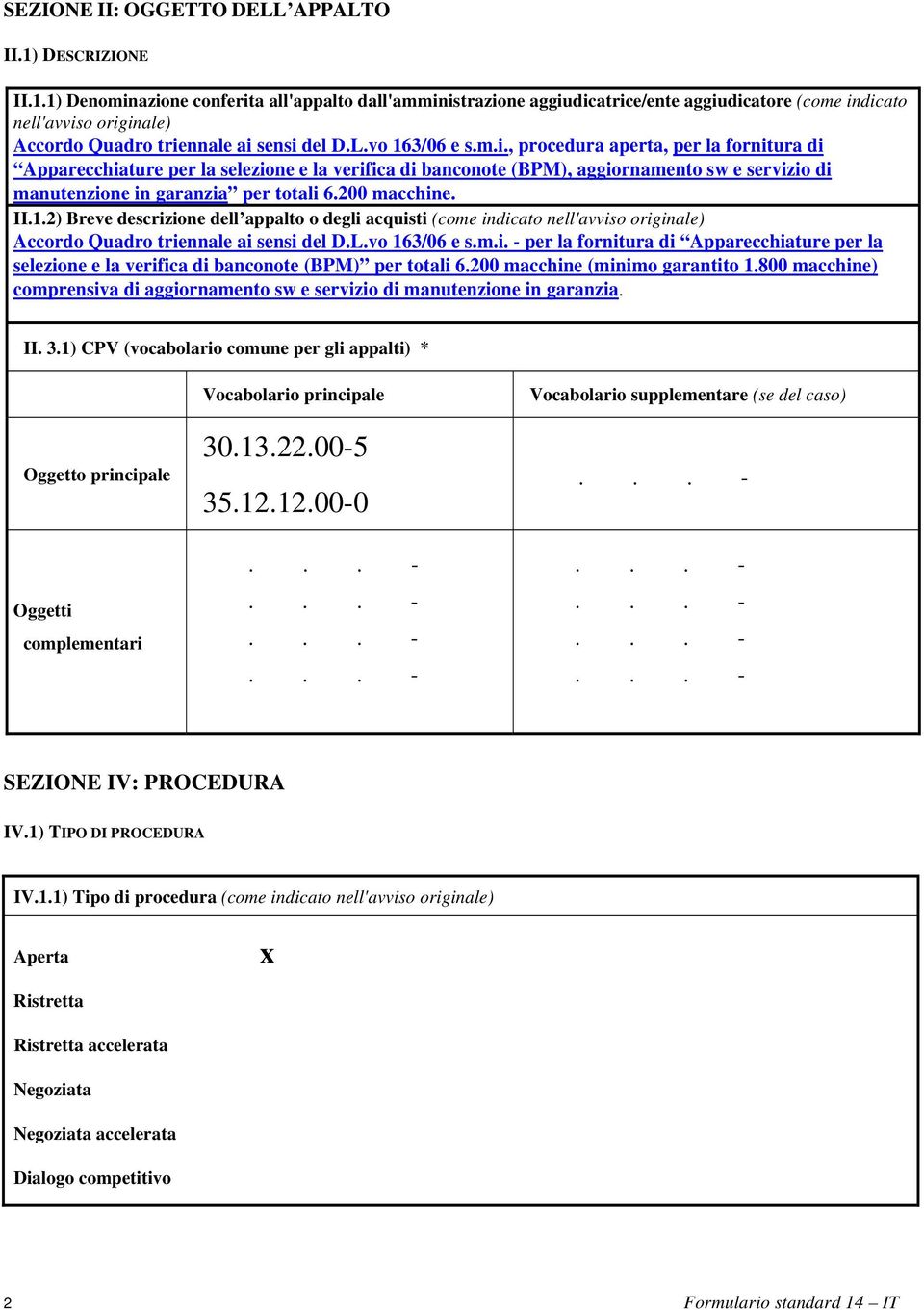 vo 163/06 e s.m.i., procedura aperta, per la fornitura di Apparecchiature per la selezione e la verifica di banconote (BPM), aggiornamento sw e servizio di manutenzione in garanzia per totali 6.