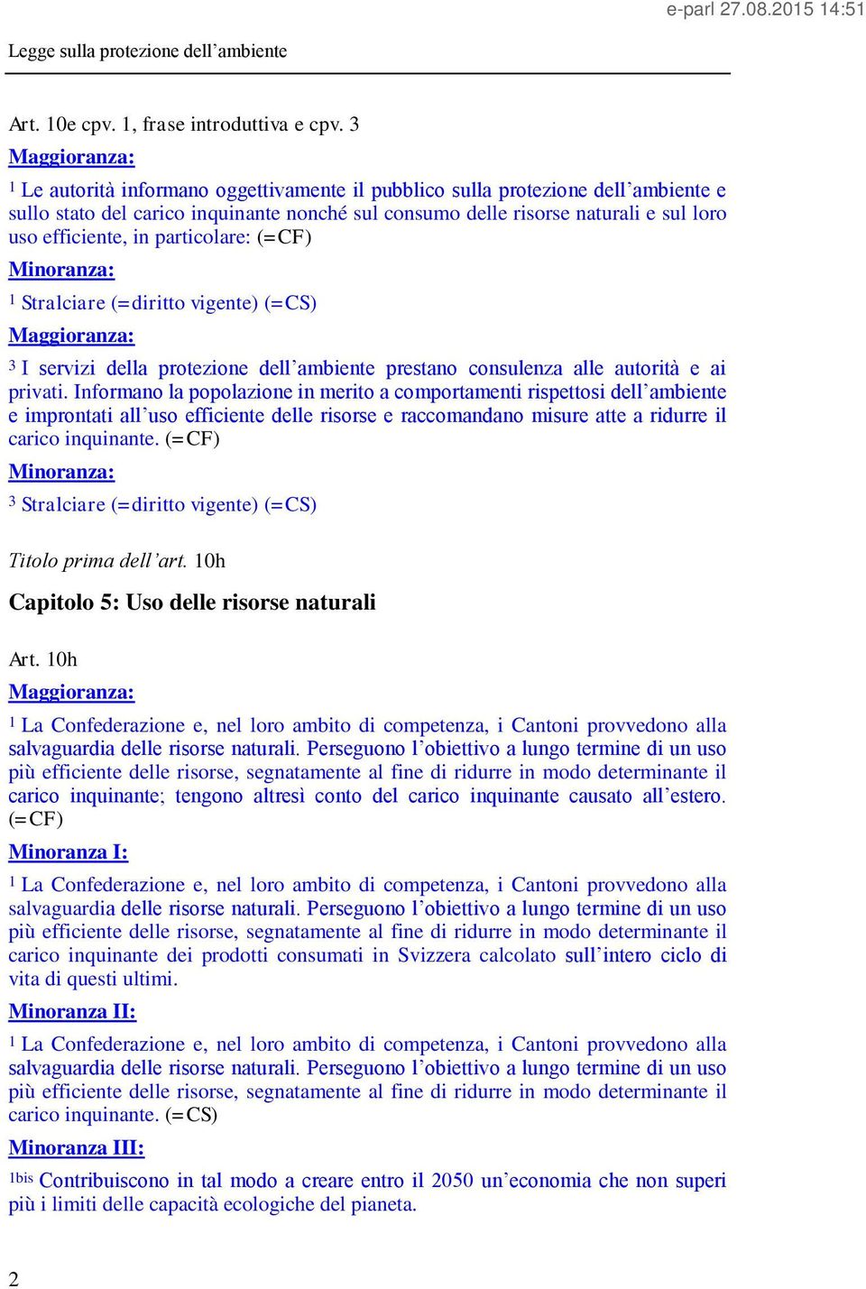 particolare: (=CF) 1 Stralciare (=diritto vigente) (=CS) 3 I servizi della protezione dell ambiente prestano consulenza alle autorità e ai privati.