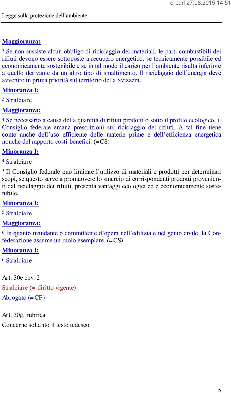 Il riciclaggio dell energia deve avvenire in prima priorità sul territorio della Svizzera.