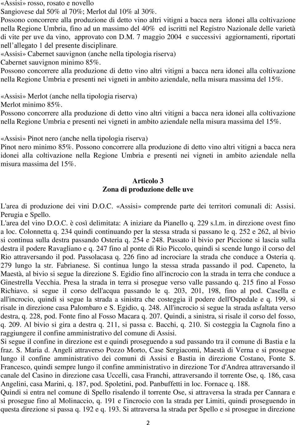 di vite per uve da vino, approvato con D.M. 7 maggio 2004 e successivi aggiornamenti, riportati nell allegato 1 del presente disciplinare.