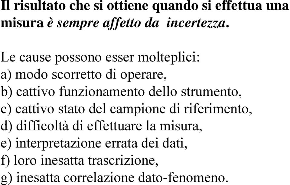 strumento, c) cattivo stato del campione di riferimento, d) difficoltà di effettuare la misura,