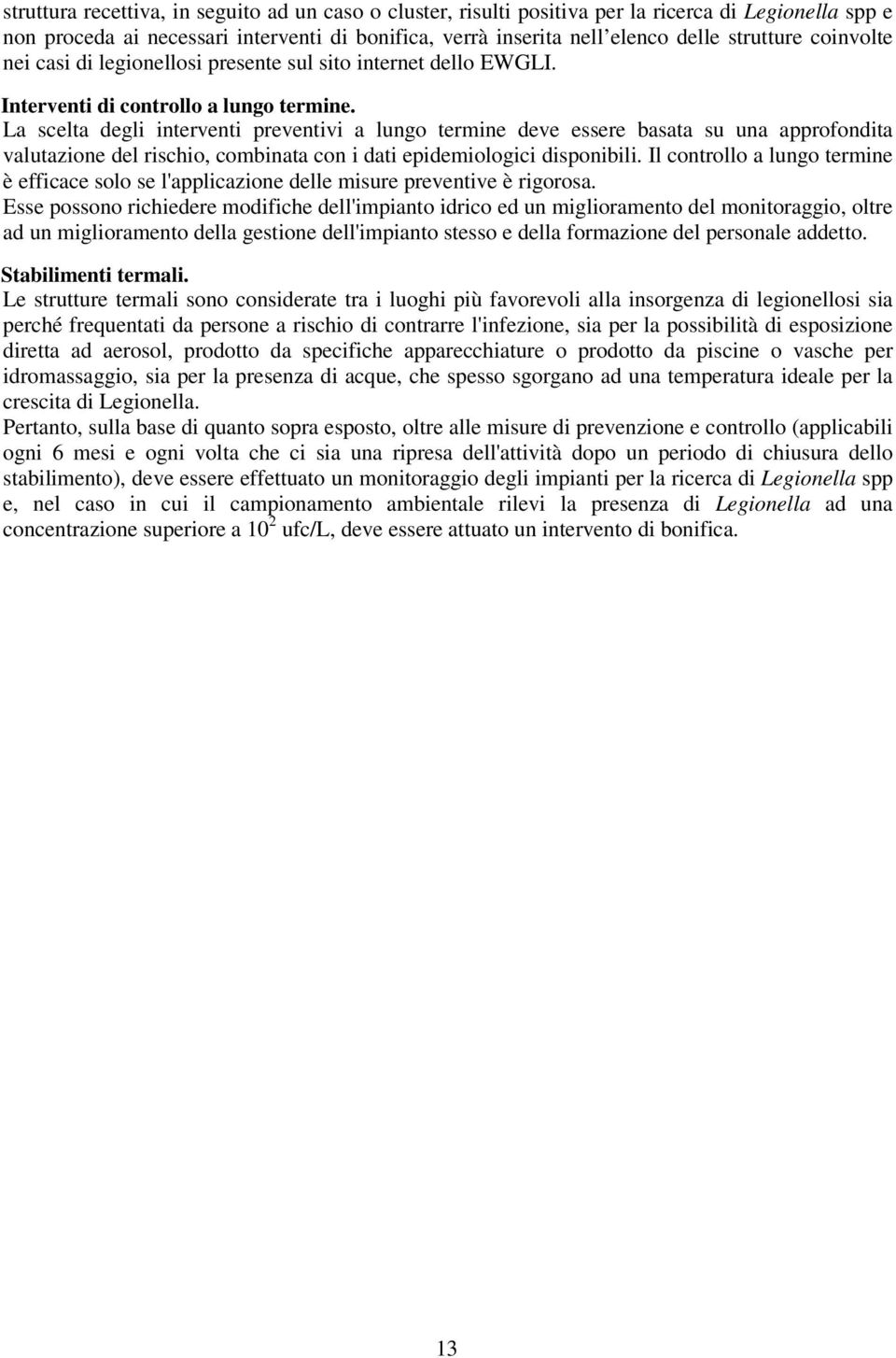 La scelta degli interventi preventivi a lungo termine deve essere basata su una approfondita valutazione del rischio, combinata con i dati epidemiologici disponibili.