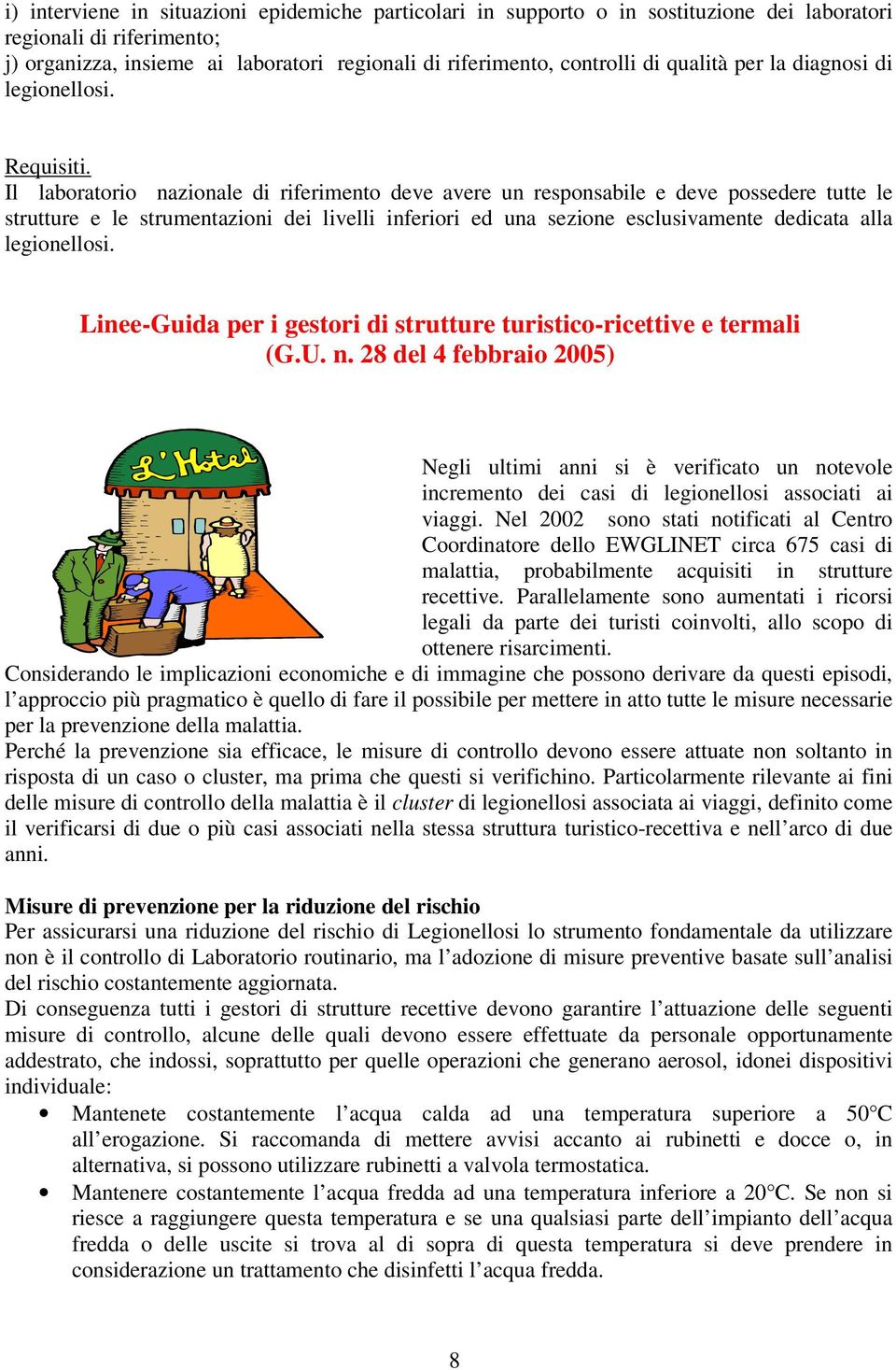 Il laboratorio nazionale di riferimento deve avere un responsabile e deve possedere tutte le strutture e le strumentazioni dei livelli inferiori ed una sezione esclusivamente dedicata alla