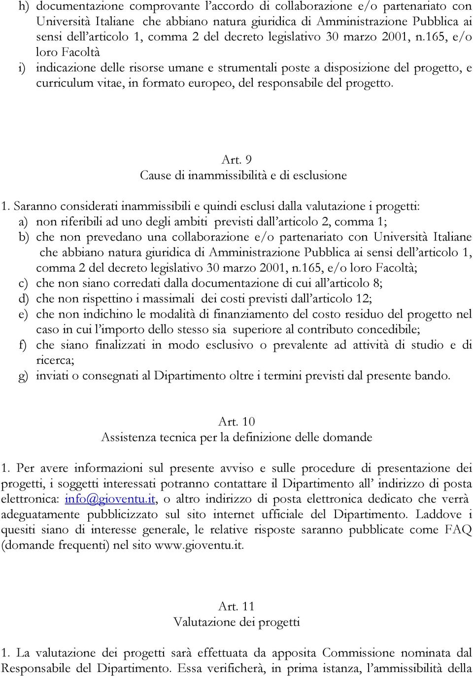 165, e/o loro Facoltà i) indicazione delle risorse umane e strumentali poste a disposizione del progetto, e curriculum vitae, in formato europeo, del responsabile del progetto. Art.