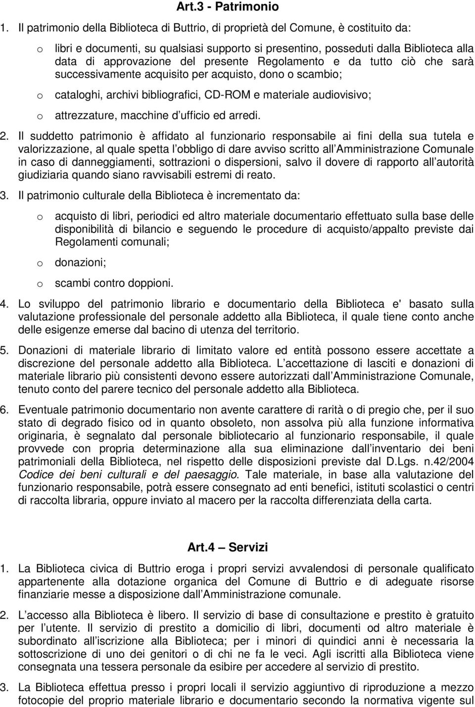 Reglament e da tutt ciò che sarà successivamente acquisit per acquist, dn scambi; catalghi, archivi bibligrafici, CD-ROM e materiale audivisiv; attrezzature, macchine d uffici ed arredi. 2.