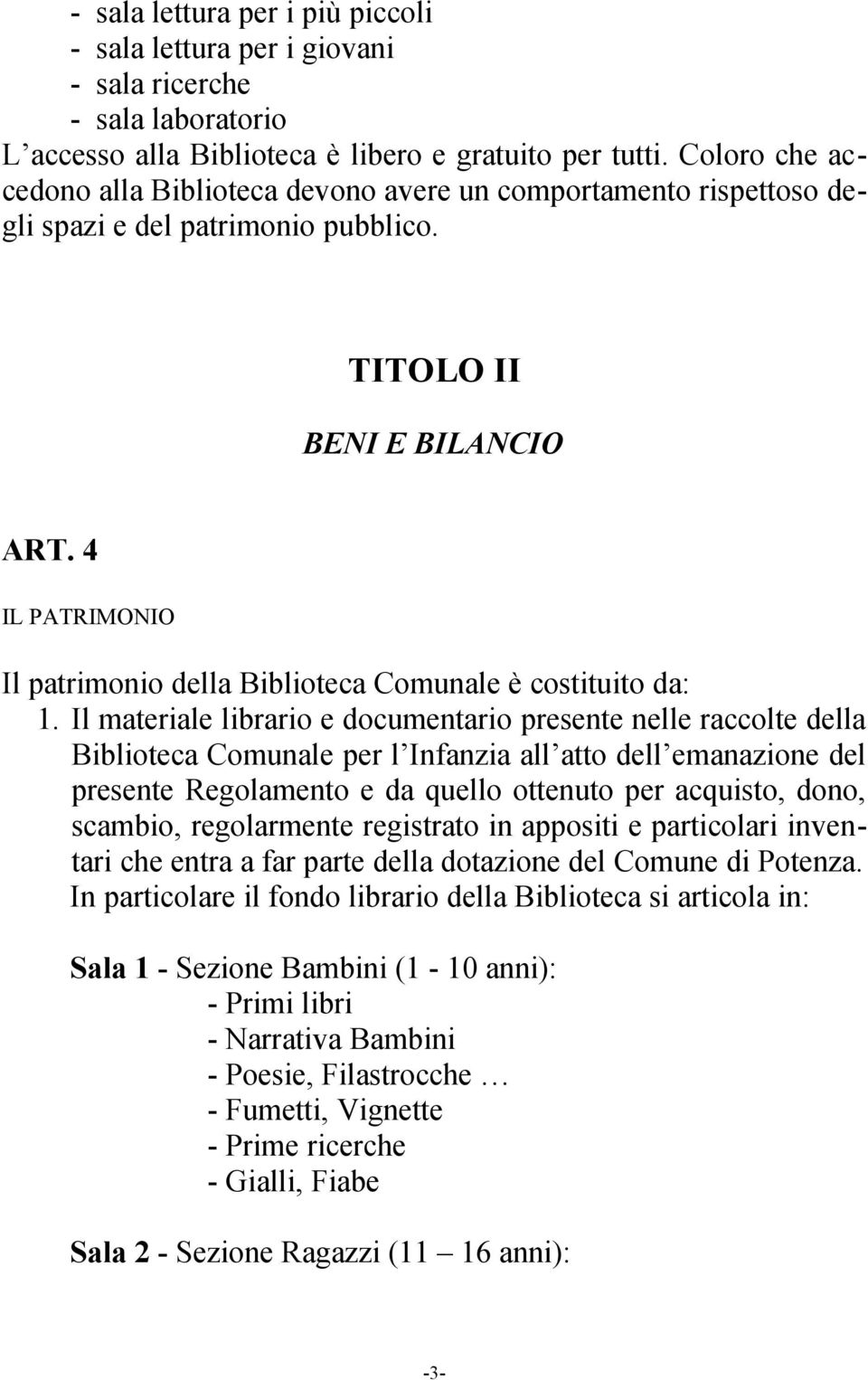 4 IL PATRIMONIO Il patrimonio della Biblioteca Comunale è costituito da: 1.