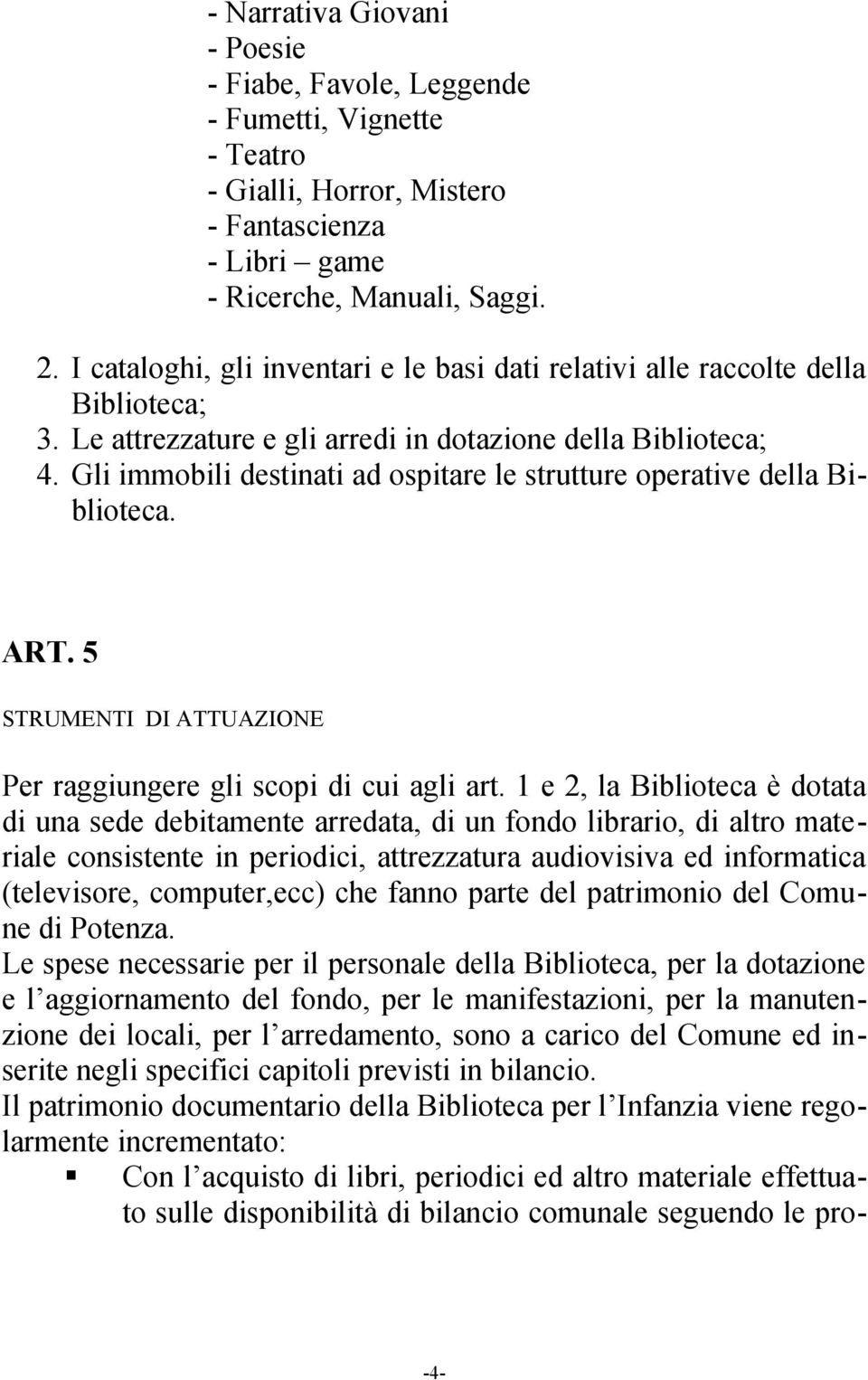 Gli immobili destinati ad ospitare le strutture operative della Biblioteca. ART. 5 STRUMENTI DI ATTUAZIONE Per raggiungere gli scopi di cui agli art.