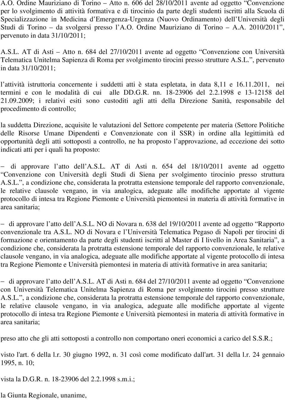 Emergenza-Urgenza (Nuovo Ordinamento) dell Università degli Studi di Torino da svolgersi presso l A.O. Ordine Mauriziano di Torino A.A. 2010/2011, pervenuto in data 31/10/2011; A.S.L.