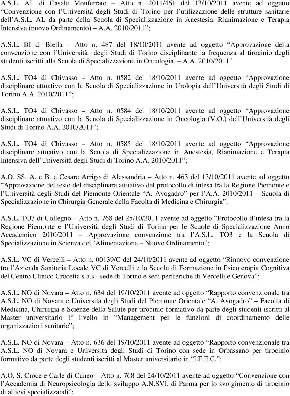 487 del 18/10/2011 avente ad oggetto Approvazione della convenzione con l Università degli Studi di Torino disciplinante la frequenza al tirocinio degli studenti iscritti alla Scuola di