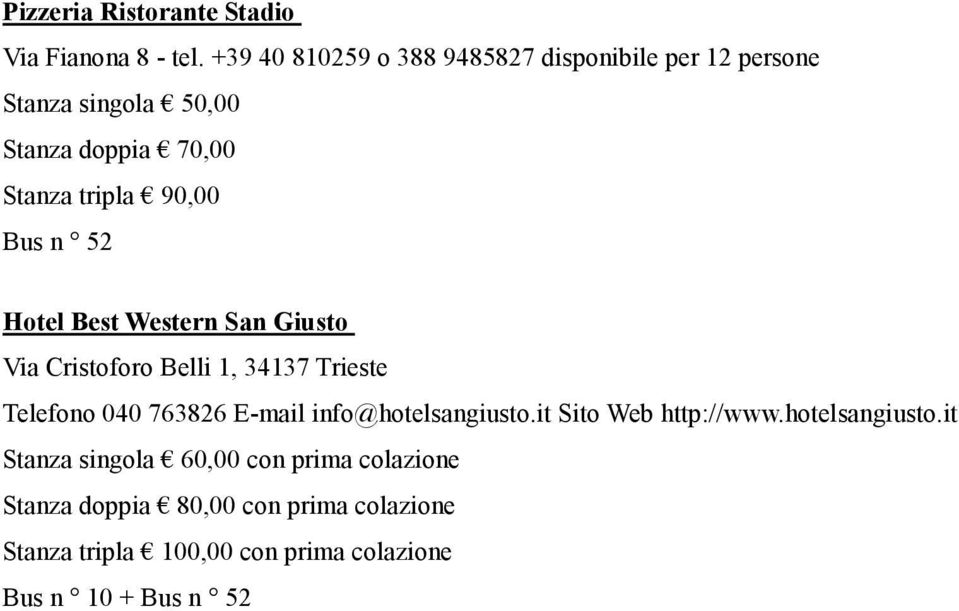 Bus n 52 Hotel Best Western San Giusto Via Cristoforo Belli 1, 34137 Trieste Telefono 040 763826 E-mail