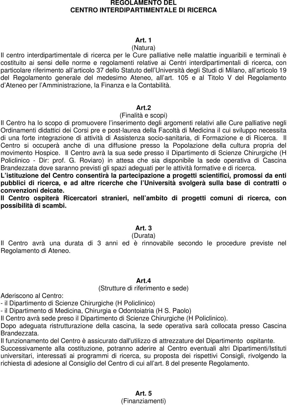 interdipartimentali di ricerca, con particolare riferimento all articolo 37 dello Statuto dell Università degli Studi di Milano, all articolo 19 del Regolamento generale del medesimo Ateneo, all art.